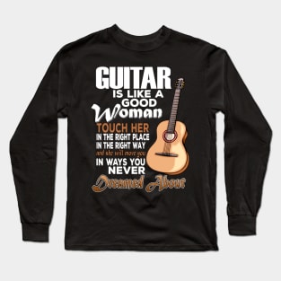 Guitar Is Like A Good Woman Long Sleeve T-Shirt